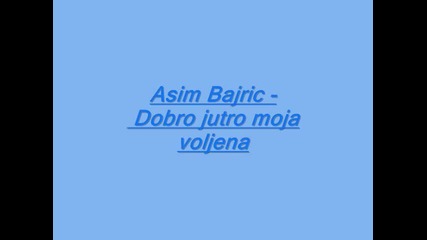 Asim Bajric - Dobro jutro moja voljena - Prevod