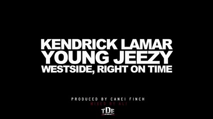 Westside, Right On Time - Kendrick Lamar feat. Young Jeezy (prod. by Canei Finch)
