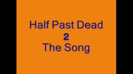 Half Past Dead 2 The Song (with Download Link) 