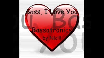Bassotronics - Bass, I Love You