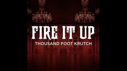 Thousand Foot Krutch Fire It Up