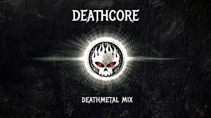Deathcore Death Metal Mix 2016