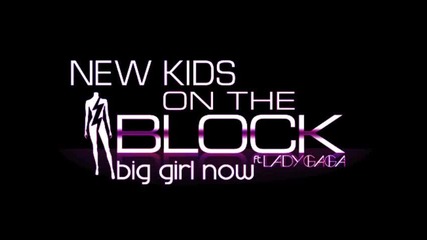 ! Превод ! New Kids On The Block feat. Lady Laga - Big Girl Now 