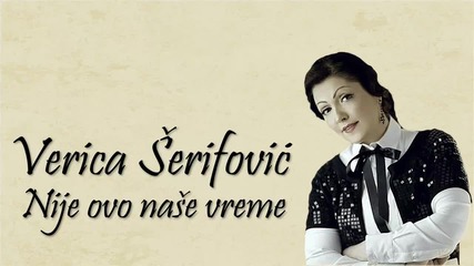 Verica Serifovic - Nije ovo nase vreme - (audio 2015)