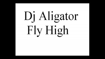 Супер Песничка Dj Alligator - Fly High