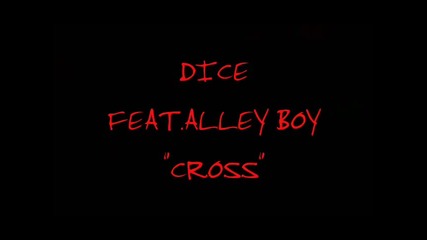 Dice Feat. Alley Boy - Cross