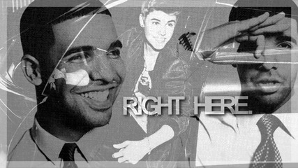 Justin Bieber ft. Drake - Right here . .