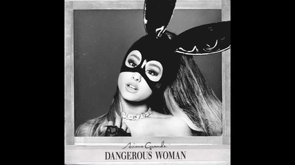 Ariana Grande - Dangerous Woman ( A U D I O )