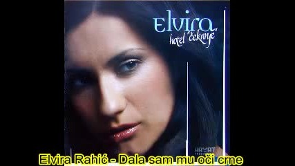 Elvira Rahic - Dala sam mu oci crne