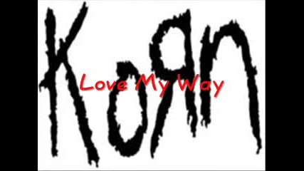 Korn - Love My Way