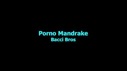 Bacci Bros - Porno Mandrake