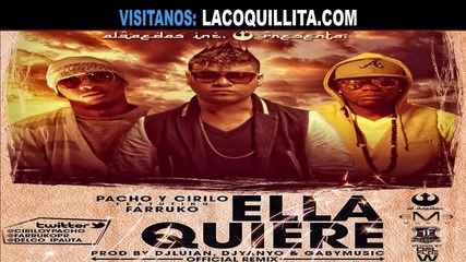 Pacho y Cirilo Ft Farruko - Ella Quiere (official Remix)
