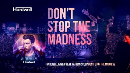 Hardwell & W&w feat. Fatman Scoop - Don't Stop The Madness (out Now!) #unitedweare