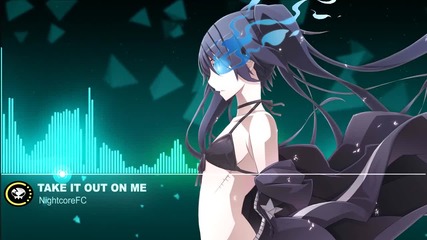 ▶nightcore - Take It Out On Me