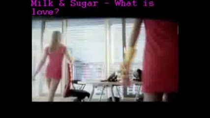 Milk & Sugar - What Is Love?