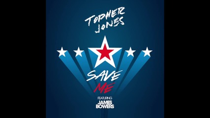 Topher Jones feat. James Bowers - Save Me