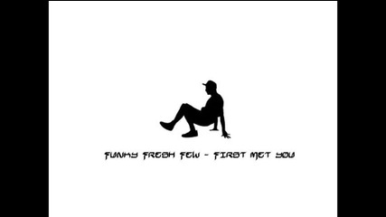 Funky Fresh Few First Met You 