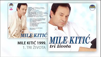 Mile Kitic - 1999 - Tri zivota (hq) (bg sub)