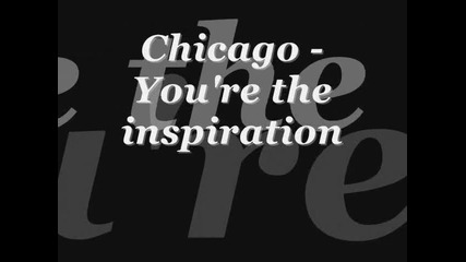 Chicago - You're the inspiration