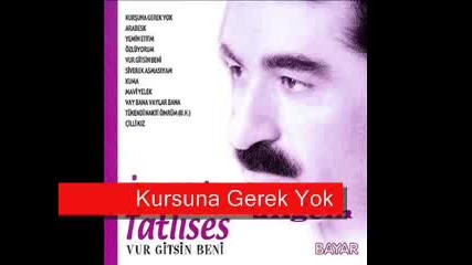 Ibrahim Tatlises - Kursuna Gerek Yok