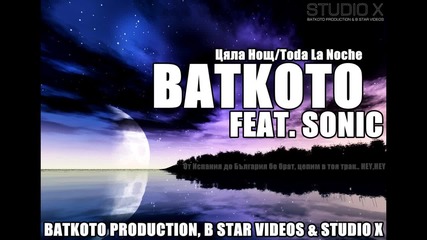 Batkoto feat. Sonic - Цяла Нощ / Toda La Noche (2014)