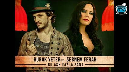 Burak Yeter Ft.sebnem Ferah - Bu Ask Fazla Sana