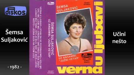 Semsa Suljakovic - Ucini nesto - (audio 1982)