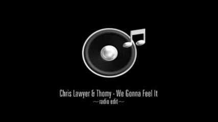 Chris Lawyer & Thomy - We Gonna Feel It