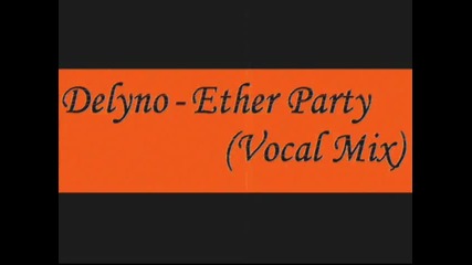 Delyno - Ether Party (vocal Mix)