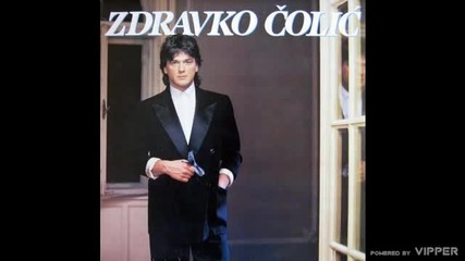 Zdravko Colic - Da mi nije ove moje tuge - (Audio 1988)