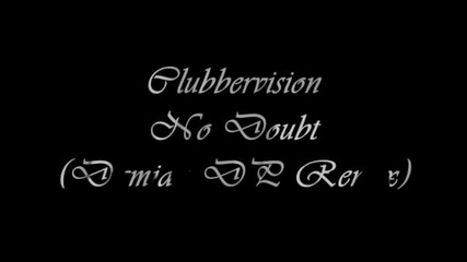 Clubbervision - No Doubt (damian Dp Remix)