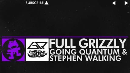[dubstep] - Going Quantum Stephen Walking - Full Grizzly [monstercat Release]