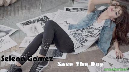 Текст!!! Selena Gomez - Save The Day ( Demo - 2013 )