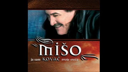 Miso Kovac - Svi pjevaju ja ne cujem 