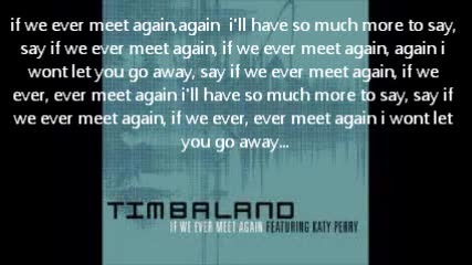 Timbaland ft. Katy Perry If we ever meet again lyrics