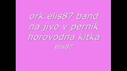 ork.elis87 band na jivo v pernik horovodna kitka