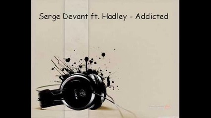 Serge Devant ft. Hadley - Addicted [превод]