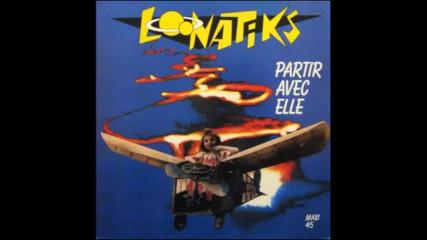 Loonatiks - Partir avec elle (extended version)1988