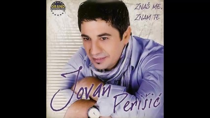 Jovan Perisic - Znas me znam te - (Audio 2011) HD
