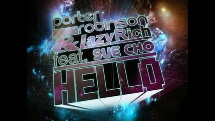 Porter Robinson feat. Lazy Rich and Sue Cho - Hello (radio Edit) 