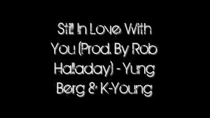 Still In Love With You Prod. By Rob Halladay - Yung Berg K - Yung 2010 