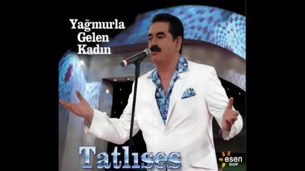 Ibrahim Tatlises - Yagmurla gelen Kadin 2009