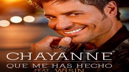 Chayanne ft Wisin - Que Me Has Hecho