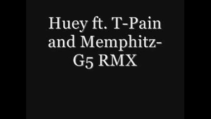 Huey Ft. T - Pain And Memphitz - G5 Rmx 