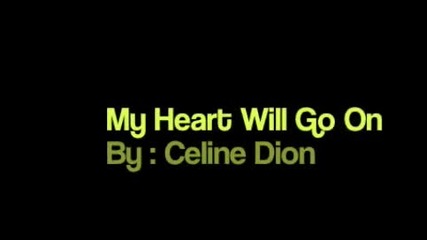 Me Singing My Heart Will Go On by Celine Dion