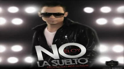 Eloy - No La Suelto (prod.by Hi-flow)