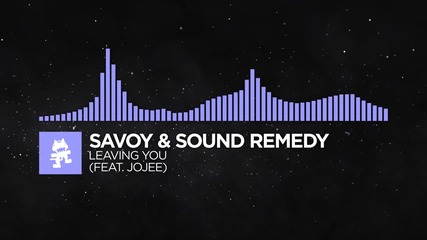 [future Bass] - Savoy _ Sound Remedy - Leaving You (feat. Jojee) [monstercat Release]