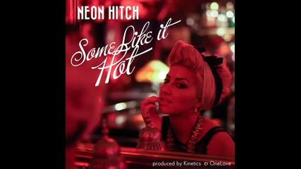 *2014* Neon Hitch ft. Kinetics - Some like it hot