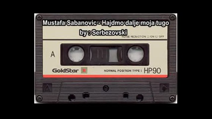 Mustafa Sabanovic - Hajdmo dalje moja tugo 