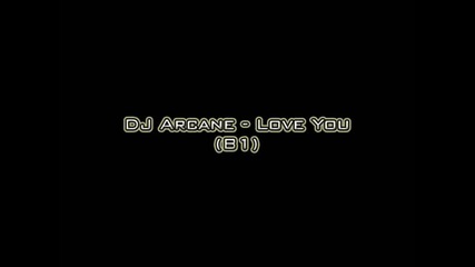 Dj Arcane - Love You (b1)